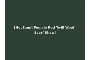 [Hot Item] Female Red Twill Wool Scarf Shawl