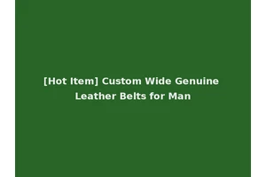 [Hot Item] Custom Wide Genuine Leather Belts for Man
