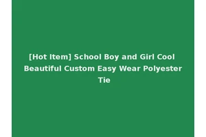 [Hot Item] School Boy and Girl Cool Beautiful Custom Easy Wear Polyester Tie