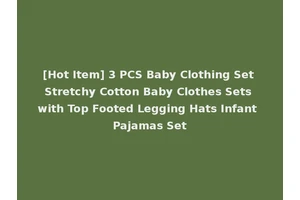 [Hot Item] 3 PCS Baby Clothing Set Stretchy Cotton Baby Clothes Sets with Top Footed Legging Hats Infant Pajamas Set