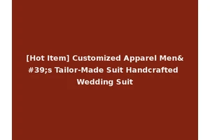 [Hot Item] Customized Apparel Men's Tailor-Made Suit Handcrafted Wedding Suit
