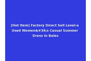 [Hot Item] Factory Direct Sell Level-a Used Women's Casual Summer Dress in Bales