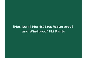[Hot Item] Men's Waterproof and Windproof Ski Pants