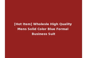 [Hot Item] Wholesle High Quality Mens Solid Color Blue Formal Business Suit