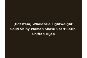 [Hot Item] Wholesale Lightweight Solid Shiny Women Shawl Scarf Satin Chiffon Hijab