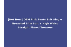 [Hot Item] OEM Pink Pants Suit Single Breasted Slim Suit + High Waist Straight Flared Trousers