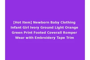 [Hot Item] Newborn Baby Clothing Infant Girl Ivory Ground Light Orange Green Print Footed Coverall Romper Wear with Embroidery Tape Trim