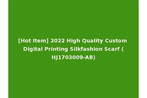 [Hot Item] 2022 High Quality Custom Digital Printing Silkfashion Scarf (HJ1703009-AB)