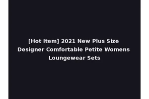 [Hot Item] 2021 New Plus Size Designer Comfortable Petite Womens Loungewear Sets