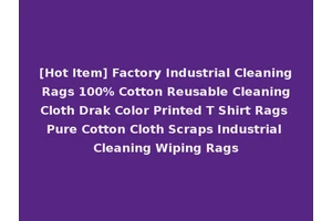 [Hot Item] Factory Industrial Cleaning Rags 100% Cotton Reusable Cleaning Cloth Drak Color Printed T Shirt Rags Pure Cotton Cloth Scraps Industrial Cleaning Wiping Rags