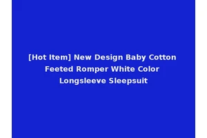 [Hot Item] New Design Baby Cotton Feeted Romper White Color Longsleeve Sleepsuit