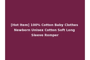 [Hot Item] 100% Cotton Baby Clothes Newborn Unisex Cotton Soft Long Sleeve Romper