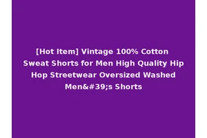 [Hot Item] Vintage 100% Cotton Sweat Shorts for Men High Quality Hip Hop Streetwear Oversized Washed Men's Shorts