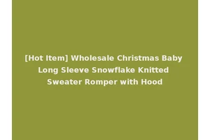 [Hot Item] Wholesale Christmas Baby Long Sleeve Snowflake Knitted Sweater Romper with Hood
