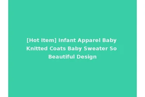 [Hot Item] Infant Apparel Baby Knitted Coats Baby Sweater So Beautiful Design