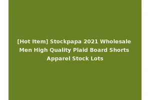 [Hot Item] Stockpapa 2021 Wholesale Men High Quality Plaid Board Shorts Apparel Stock Lots