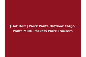 [Hot Item] Work Pants Outdoor Cargo Pants Multi-Pockets Work Trousers