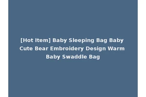 [Hot Item] Baby Sleeping Bag Baby Cute Bear Embroidery Design Warm Baby Swaddle Bag