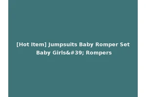 [Hot Item] Jumpsuits Baby Romper Set Baby Girls' Rompers