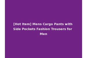 [Hot Item] Mens Cargo Pants with Side Pockets Fashion Trousers for Men