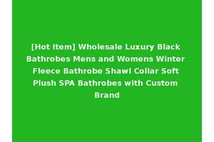[Hot Item] Wholesale Luxury Black Bathrobes Mens and Womens Winter Fleece Bathrobe Shawl Collar Soft Plush SPA Bathrobes with Custom Brand