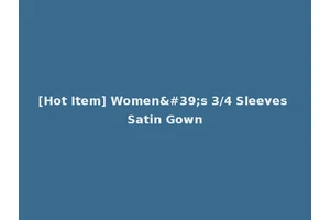 [Hot Item] Women's 3/4 Sleeves Satin Gown