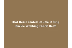 [Hot Item] Coated Double D Ring Buckle Webbing Fabric Belts