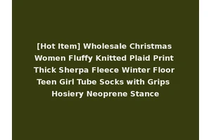 [Hot Item] Wholesale Christmas Women Fluffy Knitted Plaid Print Thick Sherpa Fleece Winter Floor Teen Girl Tube Socks with Grips Hosiery Neoprene Stance