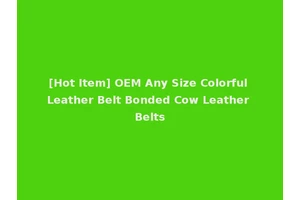 [Hot Item] OEM Any Size Colorful Leather Belt Bonded Cow Leather Belts