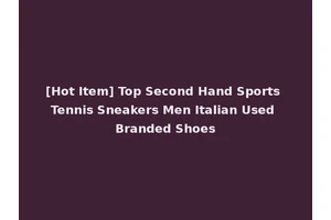 [Hot Item] Top Second Hand Sports Tennis Sneakers Men Italian Used Branded Shoes