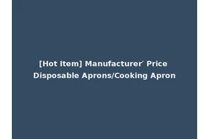 [Hot Item] Manufacturer′ Price Disposable Aprons/Cooking Apron