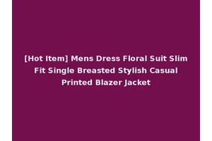 [Hot Item] Mens Dress Floral Suit Slim Fit Single Breasted Stylish Casual Printed Blazer Jacket