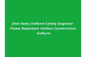 [Hot Item] Uniform Safety Engineer Flame Retardant Clothes Construction Uniform