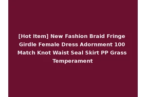 [Hot Item] New Fashion Braid Fringe Girdle Female Dress Adornment 100 Match Knot Waist Seal Skirt PP Grass Temperament