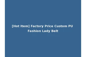 [Hot Item] Factory Price Custom PU Fashion Lady Belt