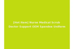 [Hot Item] Nurse Medical Scrub Doctor Support OEM Spandex Uniform