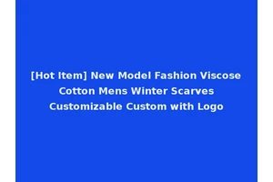 [Hot Item] New Model Fashion Viscose Cotton Mens Winter Scarves Customizable Custom with Logo