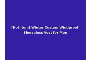 [Hot Item] Winter Custom Windproof Sleeveless Vest for Men