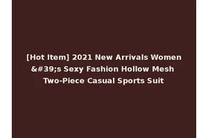 [Hot Item] 2021 New Arrivals Women's Sexy Fashion Hollow Mesh Two-Piece Casual Sports Suit
