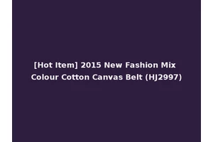 [Hot Item] 2015 New Fashion Mix Colour Cotton Canvas Belt (HJ2997)