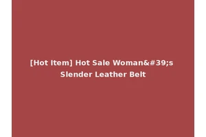 [Hot Item] Hot Sale Woman's Slender Leather Belt