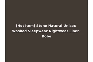[Hot Item] Stone Natural Unisex Washed Sleepwear Nightwear Linen Robe
