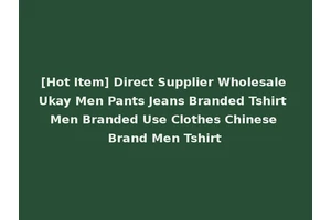 [Hot Item] Direct Supplier Wholesale Ukay Men Pants Jeans Branded Tshirt Men Branded Use Clothes Chinese Brand Men Tshirt