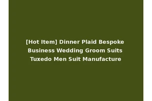 [Hot Item] Dinner Plaid Bespoke Business Wedding Groom Suits Tuxedo Men Suit Manufacture