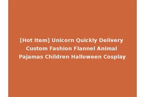 [Hot Item] Unicorn Quickly Delivery Custom Fashion Flannel Animal Pajamas Children Halloween Cosplay