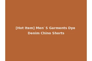 [Hot Item] Men′ S Garments Dye Denim Chino Shorts
