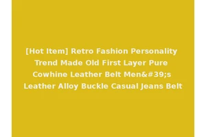 [Hot Item] Retro Fashion Personality Trend Made Old First Layer Pure Cowhine Leather Belt Men's Leather Alloy Buckle Casual Jeans Belt
