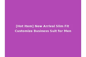 [Hot Item] New Arrival Slim Fit Customize Business Suit for Men
