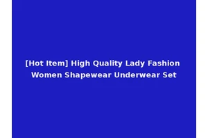 [Hot Item] High Quality Lady Fashion Women Shapewear Underwear Set
