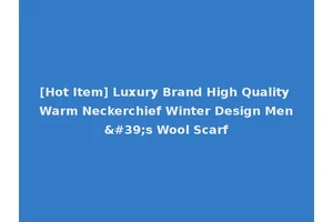 [Hot Item] Luxury Brand High Quality Warm Neckerchief Winter Design Men's Wool Scarf
